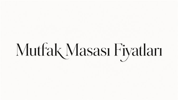 Mutfak Masası Fiyatları